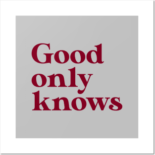 God Only Knows, burgundy Posters and Art